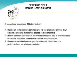 SERVICIOS DE LA  RED DE HOTELES 365SIT ,[object Object],[object Object],[object Object],[object Object]