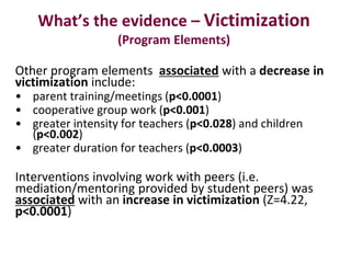 What’s the evidence – Victimization
(Program Elements)

Other program elements associated with a decrease in
victimization...