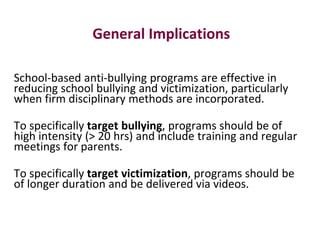 General Implications
School-based anti-bullying programs are effective in
reducing school bullying and victimization, part...