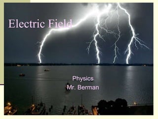Electric Field
Physics
Mr. Berman
 
