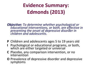 Evidence Summary:
Edmonds (2013)
Objective: To determine whether psychological or
educational interventions, or both, are ...
