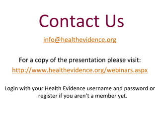Contact Us
info@healthevidence.org
For a copy of the presentation please visit:
http://www.healthevidence.org/webinars.asp...