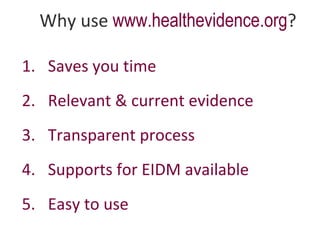 Why use www.healthevidence.org?
1. Saves you time
2. Relevant & current evidence
3. Transparent process
4. Supports for EI...