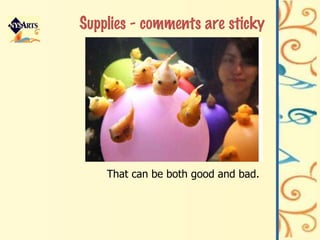 Supplies - comments are sticky That can be both good and bad. 