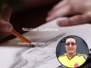 Nicolas Gualteros
Creating what I love
 