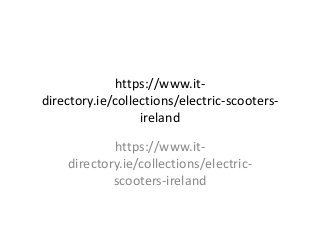 https://www.it-
directory.ie/collections/electric-scooters-
ireland
https://www.it-
directory.ie/collections/electric-
scooters-ireland
 
