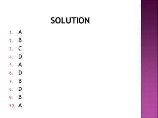 1. A
2. B
3. C
4. D
5. A
6. D
7. B
8. D
9. B
10. A
 