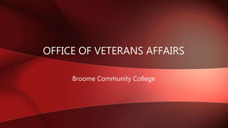OFFICE OF VETERANS AFFAIRS
Broome Community College
 
