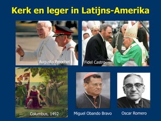 Kerk en leger in Latijns-Amerika 
Augusto Pinochet 
Fidel Castro 
Miguel Obando Bravo 
Oscar Romero 
Columbus, 1492  