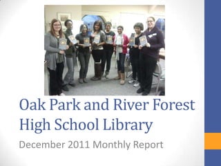 Oak Park and River Forest
High School Library
December 2011 Monthly Report
 