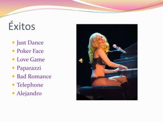 ÉxitosJust DancePoker FaceLove GamePaparazziBad RomanceTelephoneAlejandro