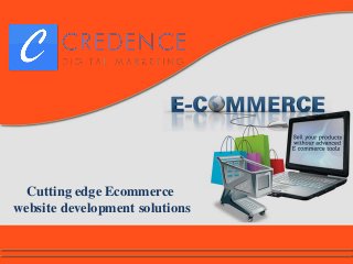 Cutting edge Ecommerce
website development solutions
 