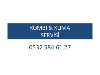 KOMBİ & KLİMA
SERVİSİ
0532 584 61 27
 
