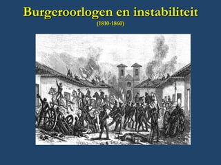 Burgeroorlogen en instabiliteit (1810-1860)  