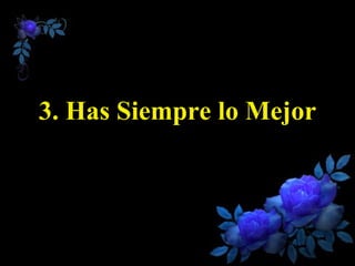 3. Has Siempre lo Mejor 