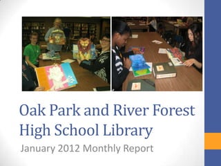 Oak Park and River Forest
High School Library
January 2012 Monthly Report
 