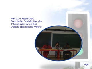 Page  Mesa da Assembleia Presidente: Daniela Mendes 1ºSecretário: Iance Biai 2ºSecretário:Tatiana Merino 