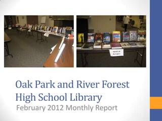 Oak Park and River Forest
High School Library
February 2012 Monthly Report
 