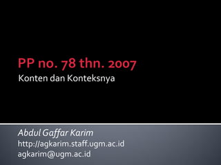 Konten dan Konteksnya




Abdul Gaffar Karim
http://agkarim.staff.ugm.ac.id
agkarim@ugm.ac.id
 