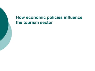 How economic policies influence
the tourism sector
 