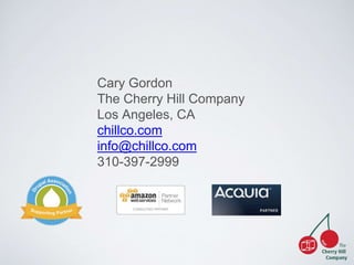 Cary Gordon 
The Cherry Hill Company 
Los Angeles, CA 
chillco.com 
info@chillco.com 
310-397-2999 
 