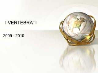 I VERTEBRATI 2009 - 2010 