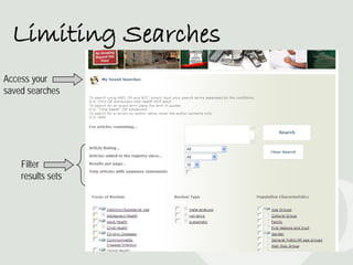 Limiting Searches
Access your
saved searches




    Filter
    results sets
 