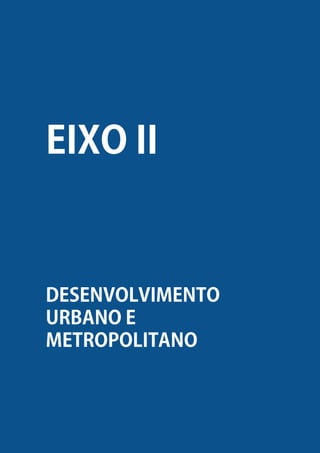 PLANO DE GOVERNO - CARLOS EDUARDO NUNES ALVES - 2017-2020
40
DESENVOLVIMENTO
URBANO E
METROPOLITANO
EIXO II I
 