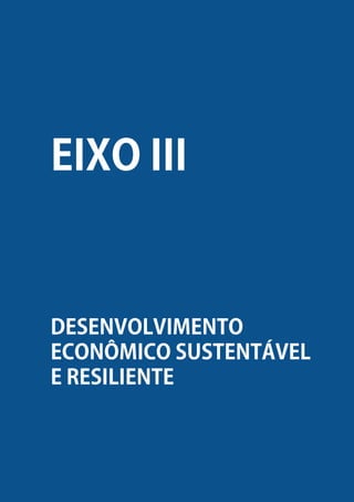 PLANO DE GOVERNO - CARLOS EDUARDO NUNES ALVES - 2017-2020
47
DESENVOLVIMENTO
ECONÔMICO SUSTENTÁVEL
E RESILIENTE
EIXO III
 