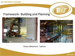 Framework- Building and Planning




             Chaos Adventure - Lytham
 