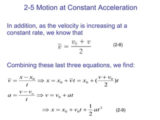 2-5 Motion at Constant Acceleration In addition, as the velocity is increasing at a constant rate, we know that Combining these last three equations, we find: (2-8) (2-9) 