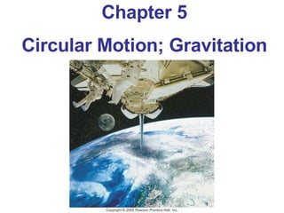 Chapter 5 Circular Motion; Gravitation 