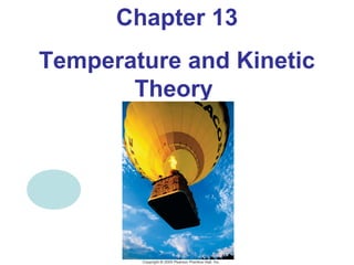 Chapter 13
Temperature and Kinetic
       Theory
 