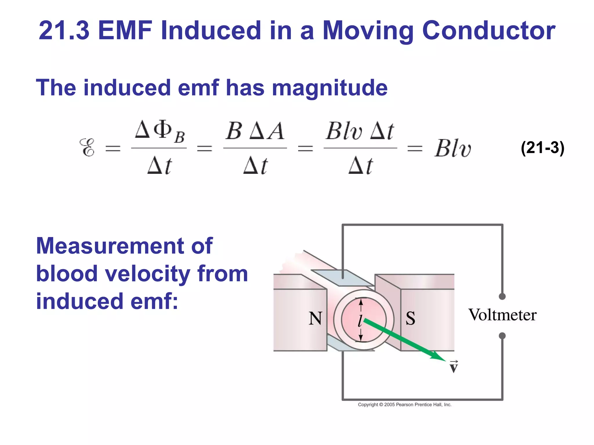 21.3 EMF Induced in a Moving Conductor The induced emf has magnitude (21-3) Measurement of blood velocity from induced emf: 