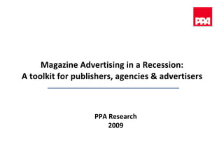 Magazine Advertising in a Recession: A toolkit for publishers, agencies & advertisers PPA Research 2009 