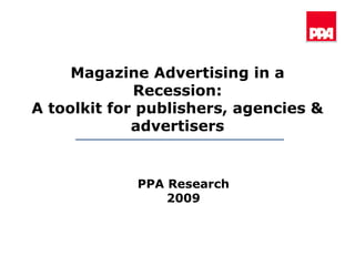 Magazine Advertising in a Recession: A toolkit for publishers, agencies & advertisers PPA Research 2009 