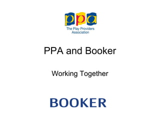 PPA and Booker

 Working Together
 
