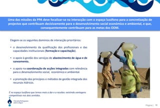 Uma entidade  passiva. A dinamização da rede deverá levar a um nível de auto-gestão na medida em que os membros é que fazem  a rede, trazendo conteúdos, dinamizando contactos e desenvolvendo parcerias. 