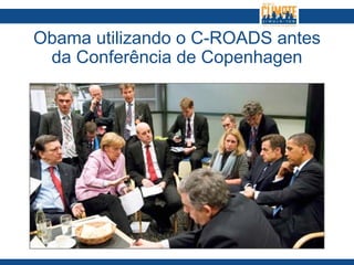 Obama utilizando o C-ROADS antes
da Conferência de Copenhagen
 