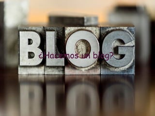 ¿Hacemos un blog? 