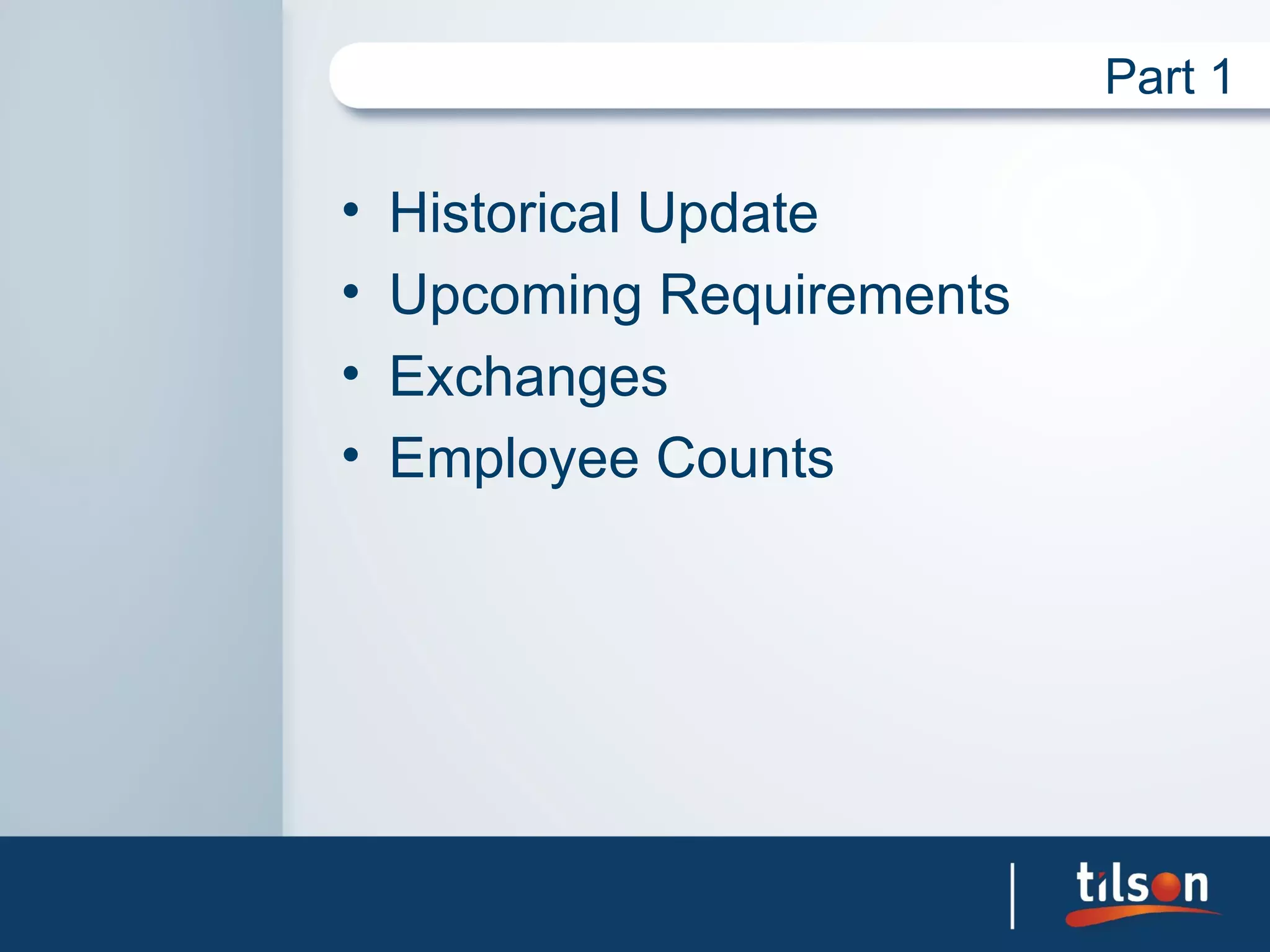 Part 1

•   Historical Update
•   Upcoming Requirements
•   Exchanges
•   Employee Counts
 