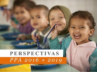 PERSPECTI VAS
PPA 2016 » 2019
 