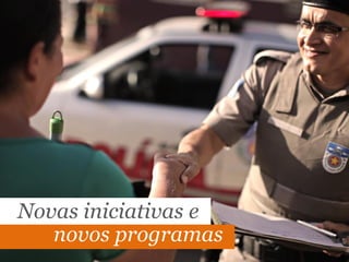 Novas iniciativas e
novos programas
 
