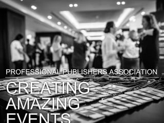 CREATING
AMAZING
PROFESSIONAL PUBLISHERS ASSOCIATION
 