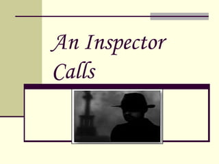 An Inspector
Calls
 