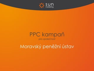 Moravský peněžní ústav PPC kampaň pro společnost 