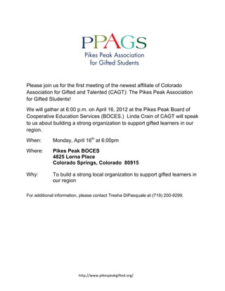  




Please join us for the first meeting of the newest affiliate of Colorado
Association for Gifted and Talented (CAGT): The Pikes Peak Association
for Gifted Students!

We will gather at 6:00 p.m. on April 16, 2012 at the Pikes Peak Board of
Cooperative Education Services (BOCES.) Linda Crain of CAGT will speak
to us about building a strong organization to support gifted learners in our
region.

When:                Monday, April 16th at 6:00pm

Where:               Pikes Peak BOCES
                     4825 Lorna Place
                     Colorado Springs, Colorado 80915

Why:                 To build a strong local organization to support gifted learners in
                     our region

For additional information, please contact Tresha DiPasquale at (719) 200-9299.

 




 
                                                         http://www.pikespeakgifted.org/ 
 