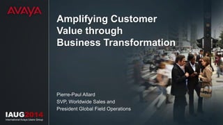 Pierre-Paul Allard
SVP, Worldwide Sales and
President Global Field Operations
Amplifying Customer
Value through
Business Transformation
 
