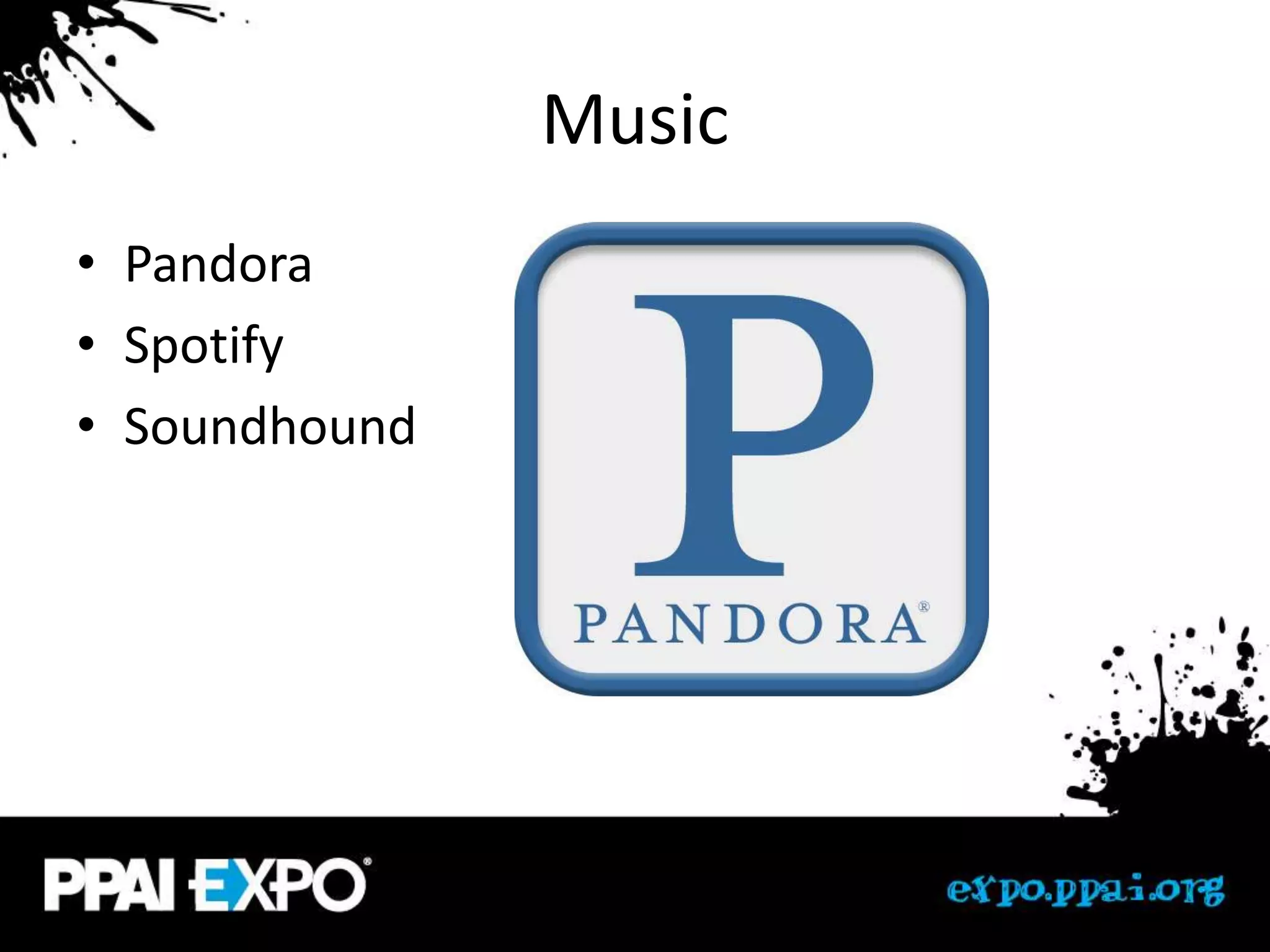 Music
• Pandora
• Spotify
• Soundhound
 