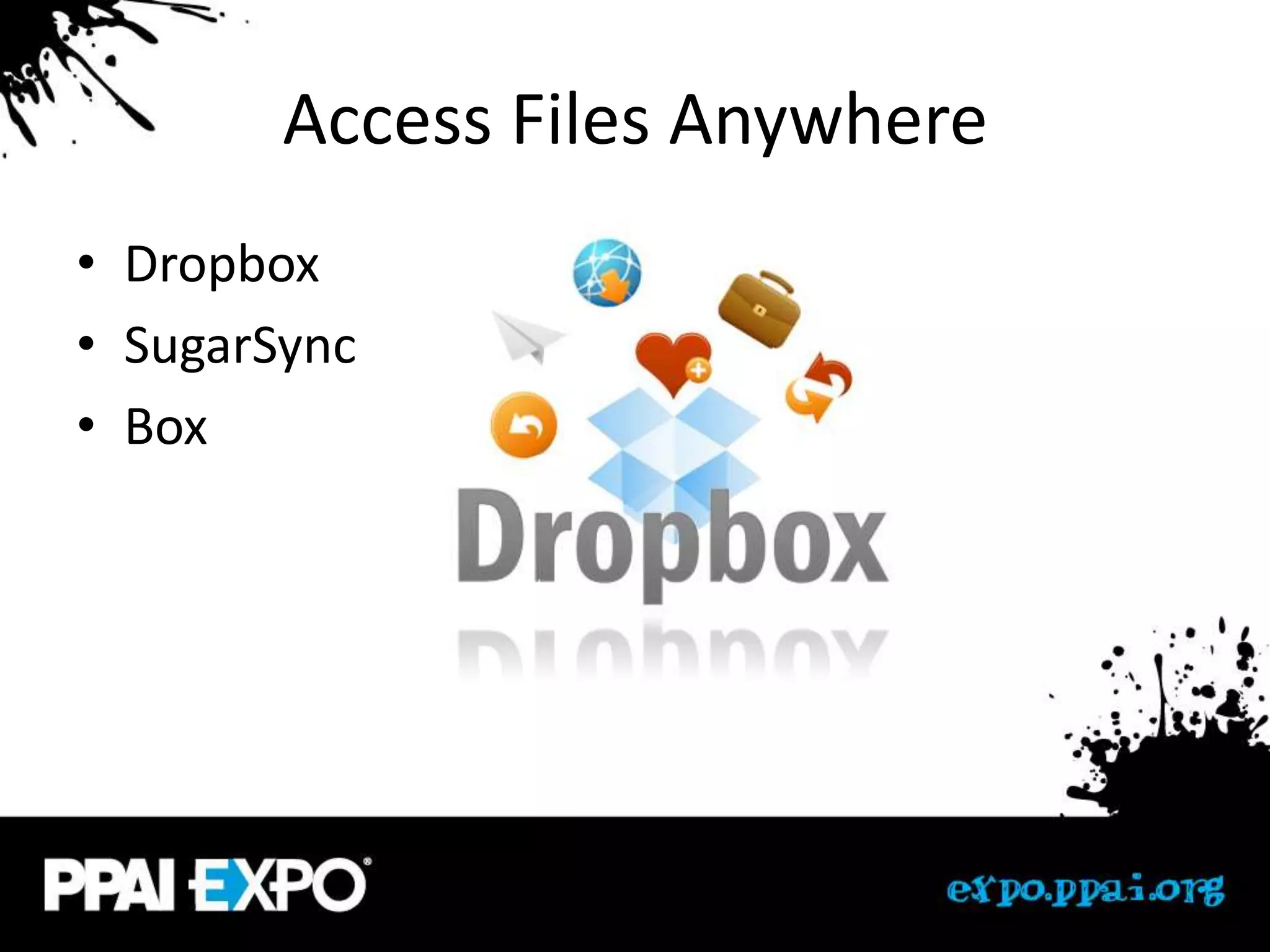 Access Files Anywhere
• Dropbox
• SugarSync
• Box
 